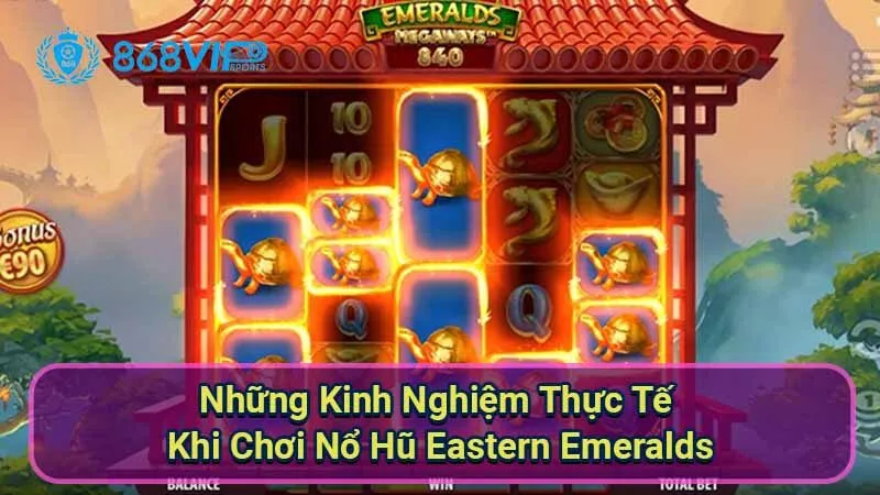 nhung-kinh-nghiem-thuc-te-khi-choi-no-hu-eastern-emeralds