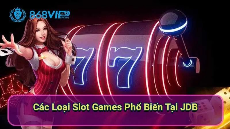 cac-loai-slot-games-pho-bien-tai-jdb