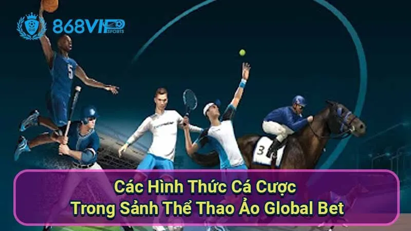 cac-hinh-thuc-ca-cuoc-trong-sanh-the-thao-ao-global-bet